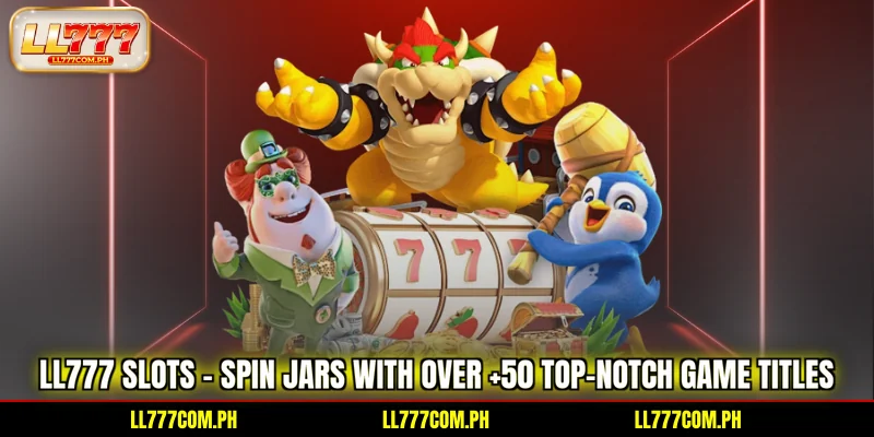 ll777-slots-spin-jars-with-over-50-top-notch-game-titles