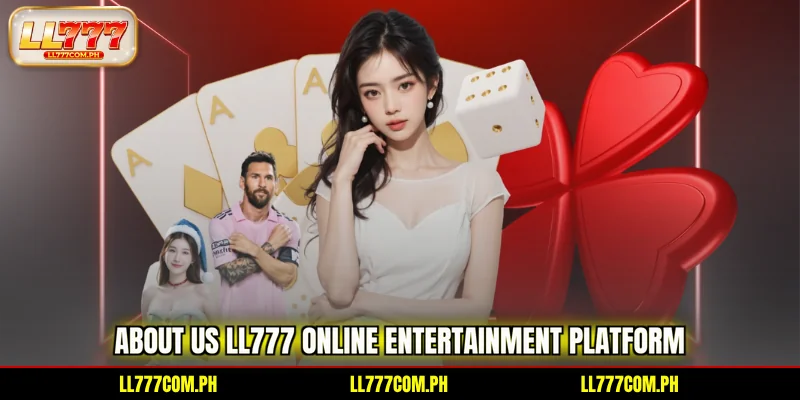 About Us LL777 online entertainment platform