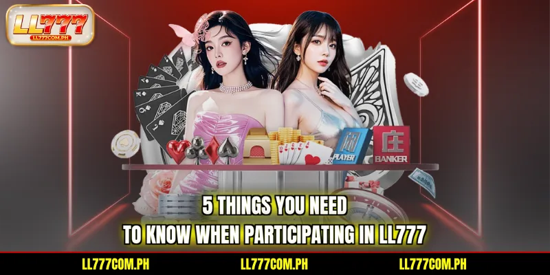 5-things-you-need-to-know-when-participating-in-ll777