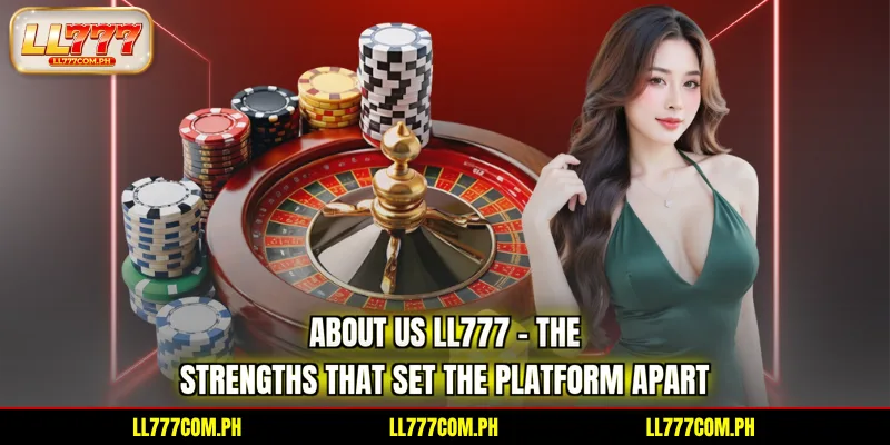 about-us-ll777-the-strengths-that-set-the-platform-apart